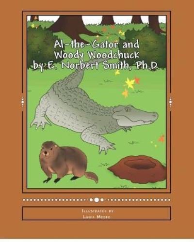 Cover for E Norbert Smith Ph D · Al-the-gator and Woody Woodchuck (Paperback Bog) (2012)