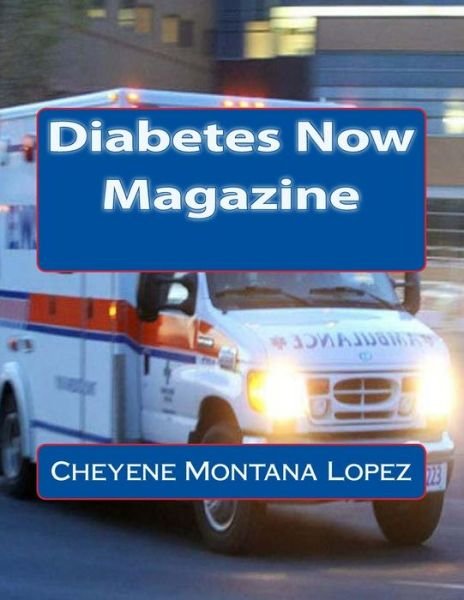 Cover for Cheyene Montana Lopez · Diabetes Now Magazine (Paperback Bog) (2013)