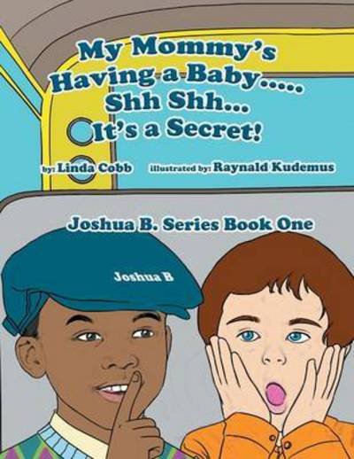 Cover for Linda Cobb · My Mommy's Having a Baby..... Sh Sh. It's a Secret!: Joshua B. Series Book One (Paperback Book) (2013)