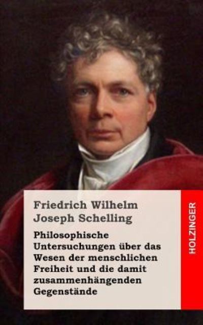 Cover for Friedrich Wilhelm Joseph Schelling · Philosophische Untersuchungen Uber Das Wesen Der Menschlichen Freiheit Und Die Damit Zusammenhangenden Gegenstande (Paperback Book) (2013)