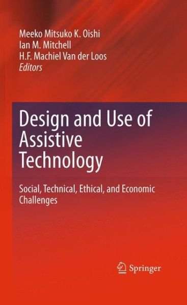 Cover for Meeko Mitsuko K Oishi · Design and Use of Assistive Technology: Social, Technical, Ethical, and Economic Challenges (Paperback Bog) [2010 edition] (2014)