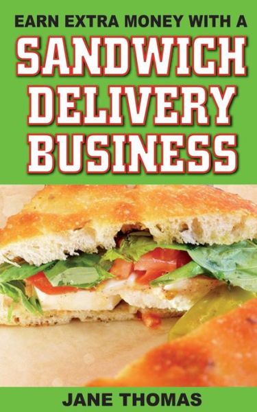 Cover for Jane Thomas · Earn Extra Money with a Sandwich Delivery Business (Pocketbok) (2013)