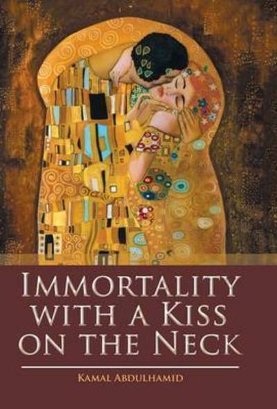 Cover for Kamal Abdulhamid · Immortality with a Kiss on the Neck (Hardcover Book) (2016)