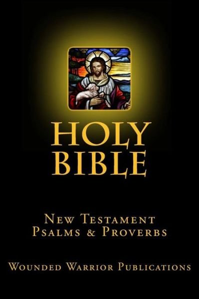 Cover for Wounded Warrior Publications · Holy Bible: New Testament, Psalms &amp; Proverbs (Paperback Book) (2014)