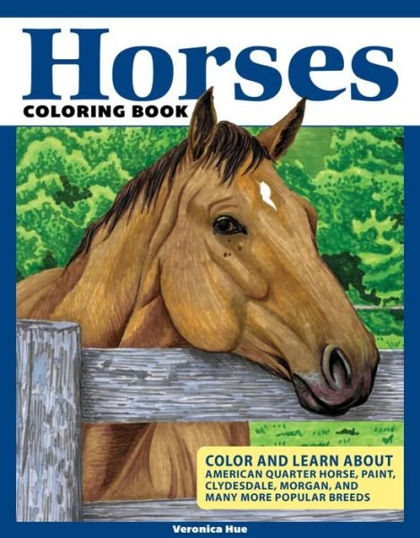 Cover for Veronica Hue · Horses Coloring Book: Spark Your Creativity and Discover Interesting Facts About American Quarter Horses, Clydesdales, Morgans, and Many More Popular Breeds (Paperback Book) (2022)