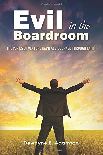 Cover for Dewayne E. Adamson · Evil in the Boardroom: the Perils of Venture Capital / Courage Through Faith (Paperback Bog) (2014)