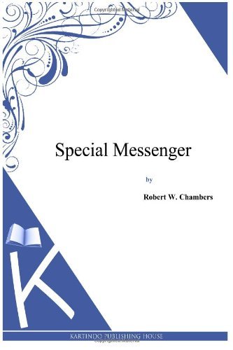 Special Messenger - Robert W. Chambers - Bücher - CreateSpace Independent Publishing Platf - 9781497333802 - 5. April 2014