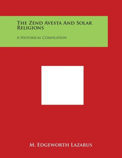 Cover for M Edgeworth Lazarus · The Zend Avesta and Solar Religions: a Historical Compilation (Taschenbuch) (2014)