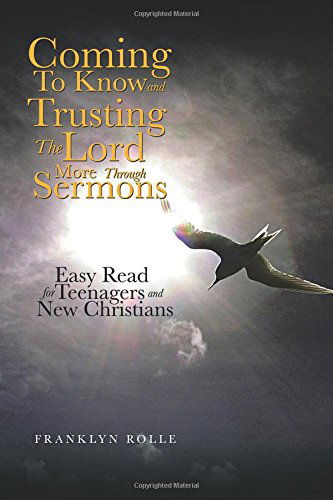 Cover for Franklyn Rolle · Coming to Know and Trusting the Lord More Through Sermons: Easy Read for Teenagers and New Christians (Paperback Book) (2014)