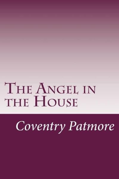 Cover for Coventry Patmore · The Angel in the House (Taschenbuch) (2014)