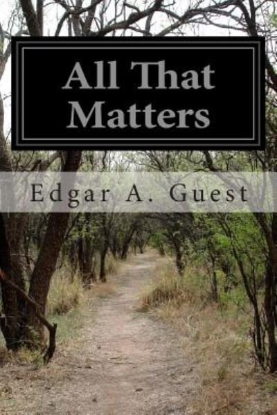 All That Matters - Edgar a Guest - Books - Createspace - 9781500194802 - June 15, 2014