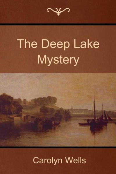 The Deep Lake Mystery - Carolyn Wells - Books - Createspace - 9781500305802 - June 23, 2014