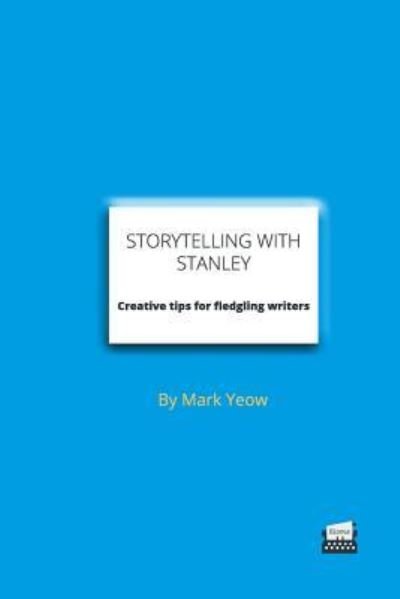 Storytelling with Stanley: Creative Techniques for Fledgling Writers - Mark Yeow - Bøger - Createspace - 9781502442802 - September 21, 2014