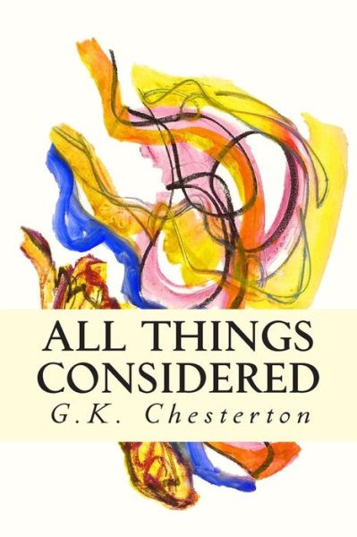 All Things Considered - G K Chesterton - Bøger - Createspace - 9781505470802 - 11. december 2014