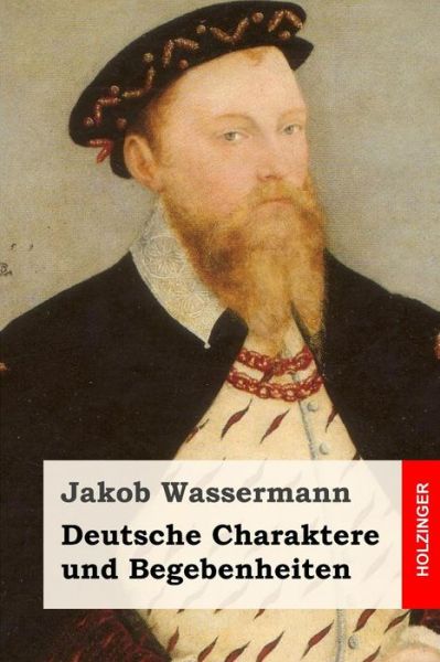 Deutsche Charaktere Und Begebenheiten - Jakob Wassermann - Książki - Createspace - 9781508763802 - 7 marca 2015