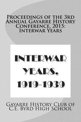 Cover for Gayarre History Club of C E Byrd High S · Proceedings of the 3rd Annual Gayarre History Conference, 2015: Interwar Years (Paperback Book) (2015)