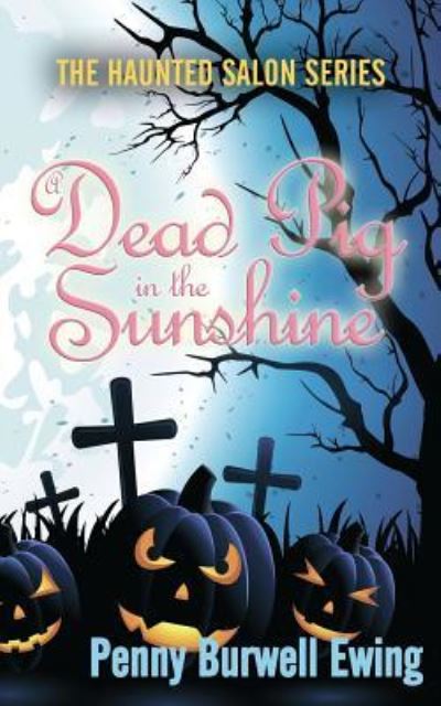 Cover for Penny Burwell Ewing · A Dead Pig in the Sunshine (Paperback Book) (2017)