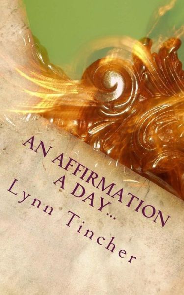 Cover for Lynn Tincher · An Affirmation a Day...: a Guide to a Happier Life (Paperback Book) (2015)