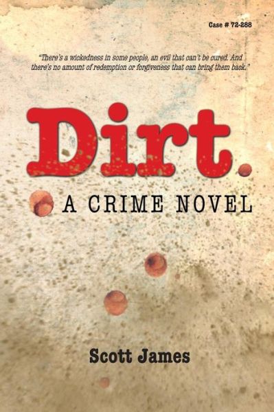 Dirt: a Crime Novel - Scott James - Books - Createspace - 9781511563802 - July 18, 2015