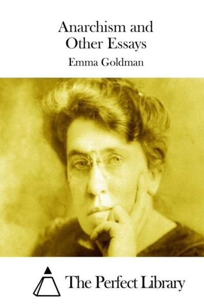 Anarchism and Other Essays - Emma Goldman - Książki - Createspace - 9781511729802 - 14 kwietnia 2015