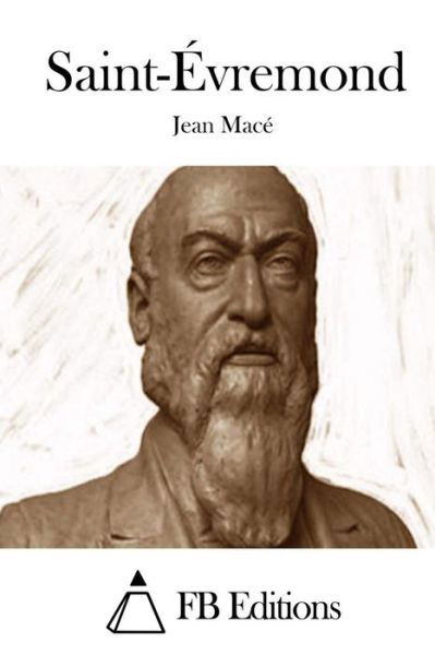 Saint-evremond - Jean Mace - Libros - Createspace - 9781511761802 - 16 de abril de 2015