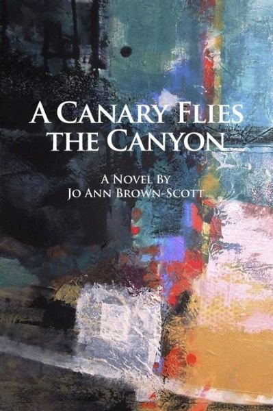Cover for Jo Ann Brown-scott · A Canary Flies the Canyon (Paperback Bog) (2015)