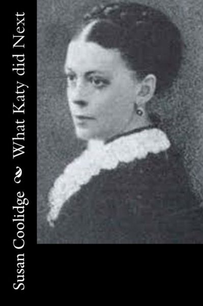 What Katy Did Next - Susan Coolidge - Kirjat - Createspace - 9781514728802 - lauantai 27. kesäkuuta 2015