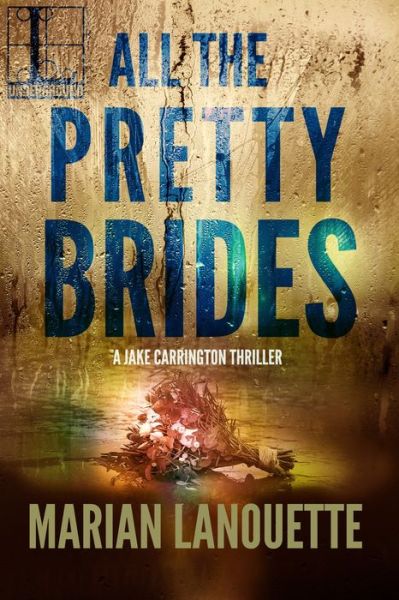 All the Pretty Brides - Marian Lanouette - Books - Lyrical Underground - 9781516104802 - December 18, 2018