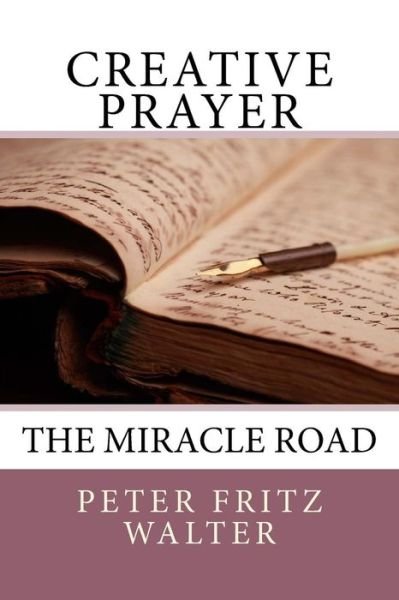 Cover for Peter Fritz Walter · Creative Prayer: the Miracle Road (Paperback Bog) (2015)
