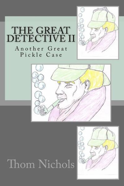Cover for Thom L Nichols · The Great Detective Ii: Another Great Pickle Case (Paperback Book) (2015)