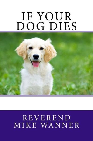 Cover for Reverend Mike Wanner · If Your Dog Dies (Paperback Book) (2015)