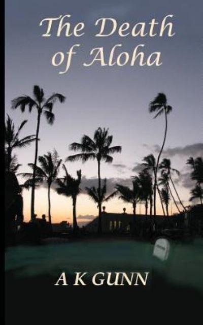 Cover for A K Gunn · The Death of Aloha (Pocketbok) (2016)