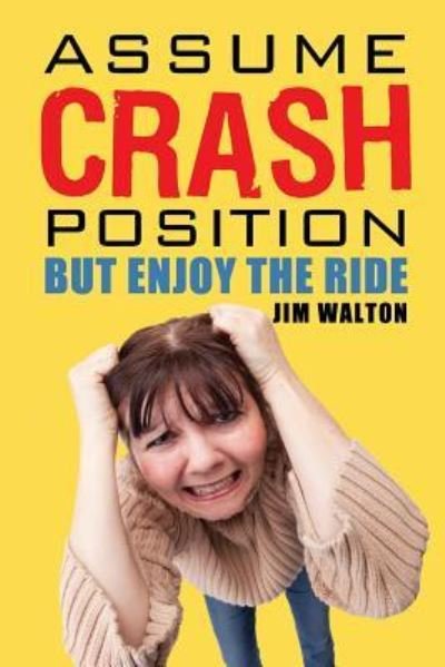 Cover for Jim Walton · Assume Crash Position but Enjoy the Ride (Paperback Bog) (2016)