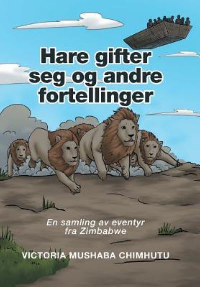 Hare gifter seg og andre fortellinger - Victoria Mushaba Chimhutu - Böcker - Xlibris - 9781524558802 - 16 november 2016