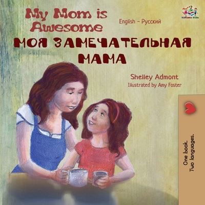 My Mom is Awesome (English Russian Bilingual Book) - Shelley Admont - Książki - Kidkiddos Books Ltd. - 9781525915802 - 13 sierpnia 2019