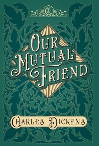 Cover for Charles Dickens · Our Mutual Friend: With Appreciations and Criticisms By G. K. Chesterton (Gebundenes Buch) (2020)