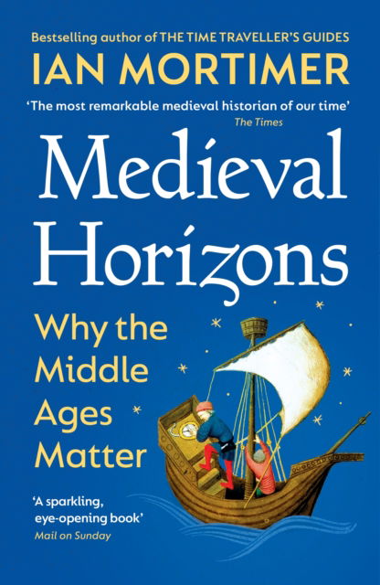 Cover for Ian Mortimer · Medieval Horizons: Why the Middle Ages Matter (Paperback Book) (2024)