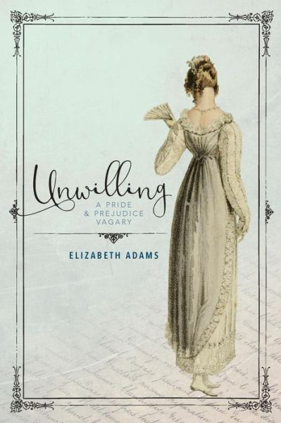 Cover for Elizabeth Adams · Unwilling A Pride and Prejudice Vagary (Paperback Book) (2016)