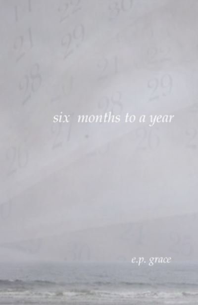 Cover for E P Grace · Six Months to a Year (Taschenbuch) (2016)