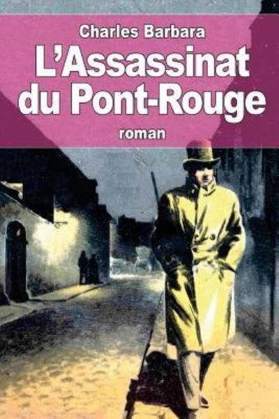 L'Assassinat du Pont-Rouge - Charles Barbara - Books - Createspace Independent Publishing Platf - 9781530894802 - April 5, 2016