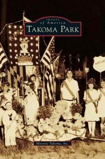 Cover for Historic Takoma Inc · Takoma Park (Hardcover Book) (2011)