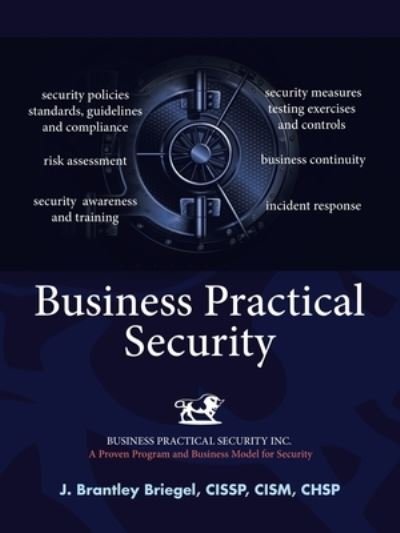 Cover for J. Brantley Briegel CISSP CISM CHSP · Business Practical Security (Book) (2020)