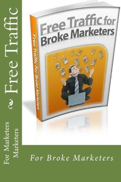 Free Traffic - For Marketers Broke Marketers P - Livros - Createspace Independent Publishing Platf - 9781533020802 - 29 de abril de 2016