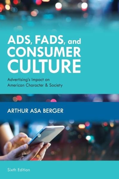 Cover for Arthur Asa Berger · Ads, Fads, and Consumer Culture: Advertising's Impact on American Character and Society (Hardcover Book) [Sixth edition] (2020)