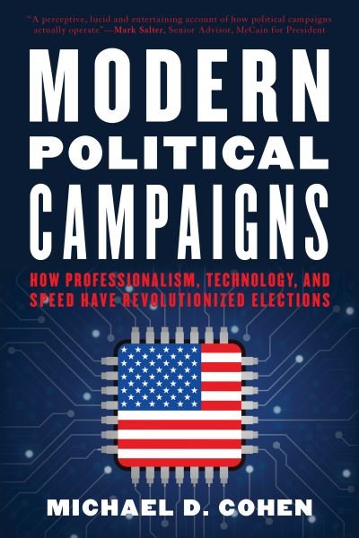 Modern Political Campaigns: How Professionalism, Technology, and Speed Have Revolutionized Elections - Michael D. Cohen - Bøker - Rowman & Littlefield - 9781538153802 - 15. juni 2021