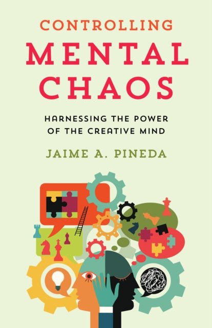 Cover for Jaime A. Pineda · Controlling Mental Chaos: Harnessing the Power of the Creative Mind (Gebundenes Buch) (2023)