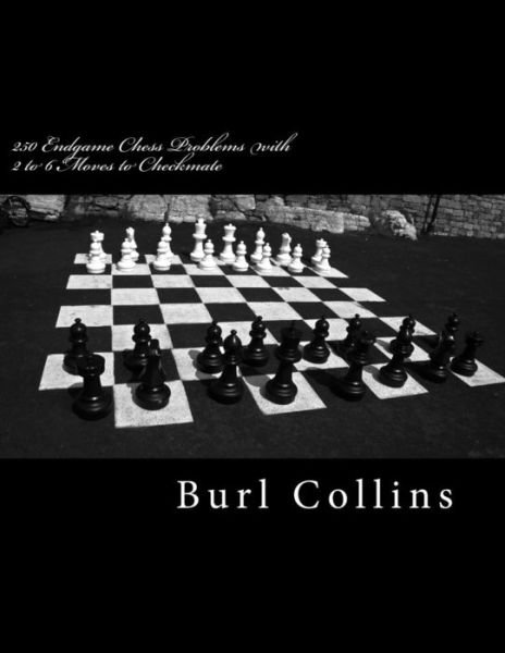 Cover for Burl Collins · 250 Endgame Chess Problems with 2 to 6 Moves to Checkmate (Paperback Book) (2016)
