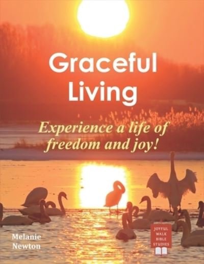 Graceful Living - Melanie Newton - Books - Createspace Independent Publishing Platf - 9781540567802 - November 20, 2016