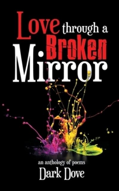 Love Through a Broken Mirror - Dark Dove - Books - Partridge Publishing - 9781543706802 - April 30, 2020