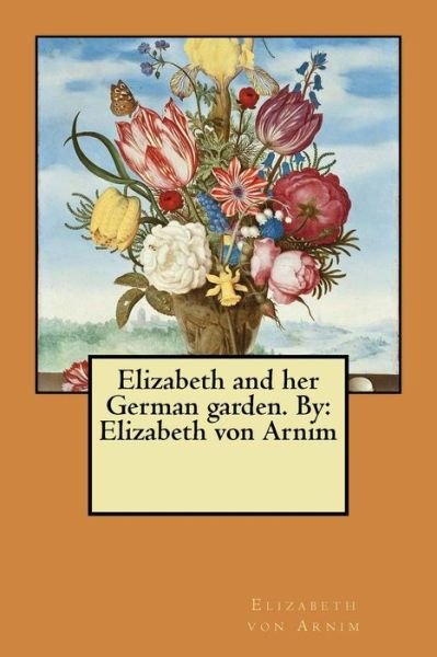 Cover for Elizabeth von Arnim · Elizabeth and her German garden. By (Taschenbuch) (2017)